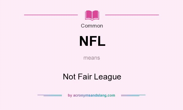 What does NFL mean? It stands for Not Fair League