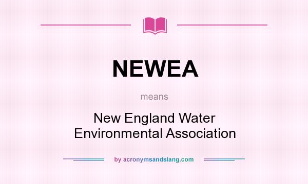 What does NEWEA mean? It stands for New England Water Environmental Association