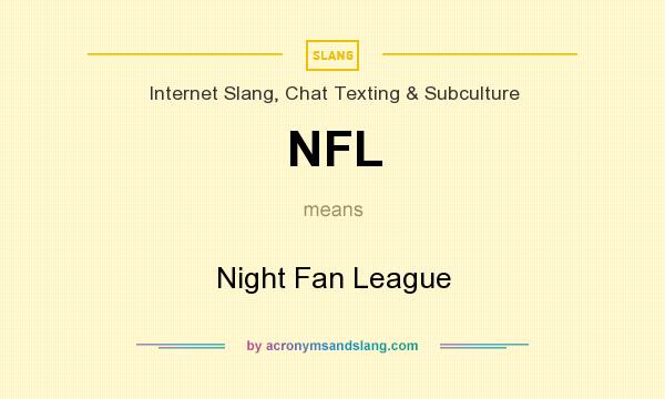 What does NFL mean? It stands for Night Fan League