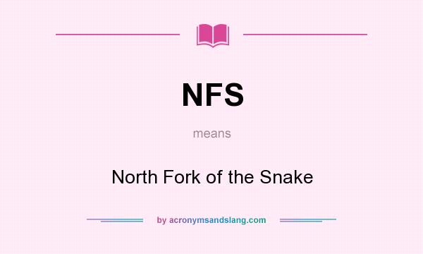 What does NFS mean? It stands for North Fork of the Snake