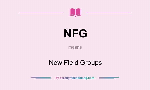 What does NFG mean? It stands for New Field Groups