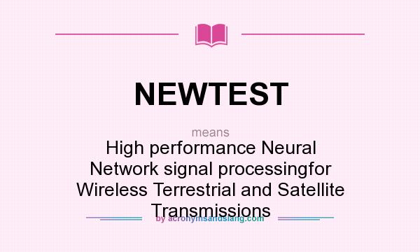 What does NEWTEST mean? It stands for High performance Neural Network signal processingfor Wireless Terrestrial and Satellite Transmissions
