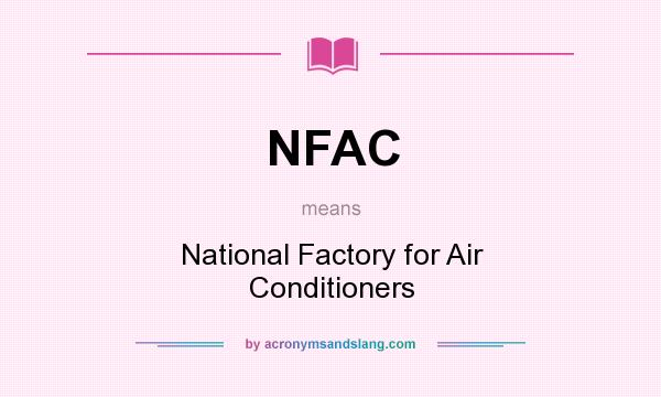 What does NFAC mean? It stands for National Factory for Air Conditioners