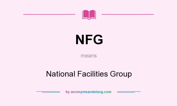 What does NFG mean? It stands for National Facilities Group