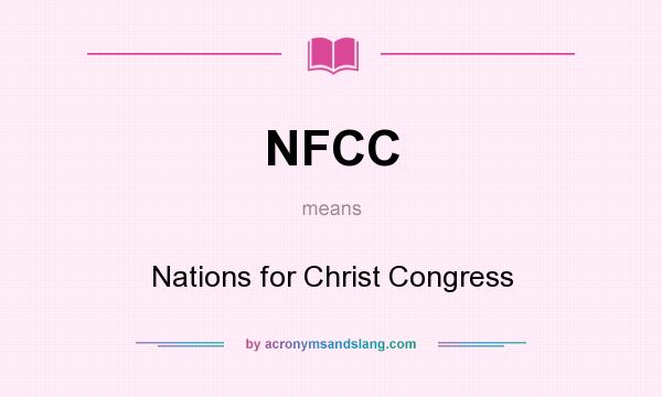 What does NFCC mean? It stands for Nations for Christ Congress