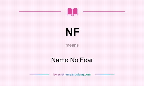 What does NF mean? It stands for Name No Fear