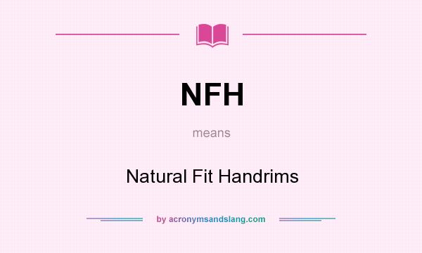 What does NFH mean? It stands for Natural Fit Handrims