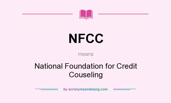 What does NFCC mean? It stands for National Foundation for Credit Couseling