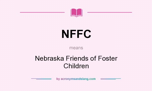 What does NFFC mean? It stands for Nebraska Friends of Foster Children
