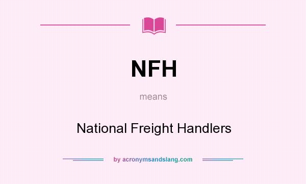 What does NFH mean? It stands for National Freight Handlers