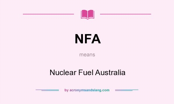 What does NFA mean? It stands for Nuclear Fuel Australia