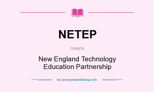 What does NETEP mean? It stands for New England Technology Education Partnership