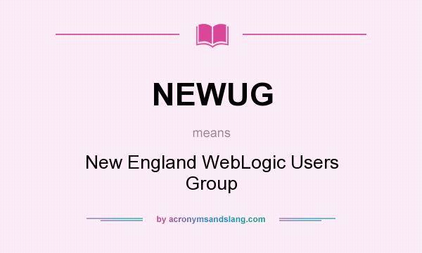 What does NEWUG mean? It stands for New England WebLogic Users Group