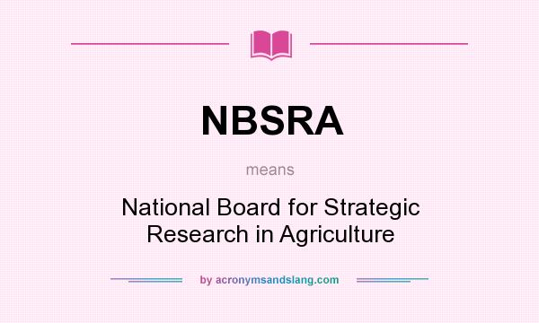 What does NBSRA mean? It stands for National Board for Strategic Research in Agriculture