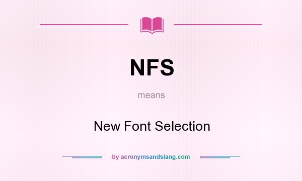 What does NFS mean? It stands for New Font Selection