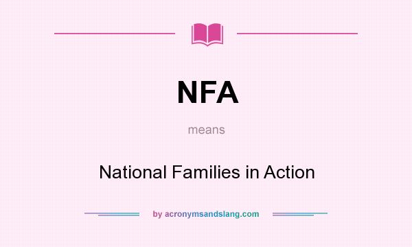 What does NFA mean? It stands for National Families in Action
