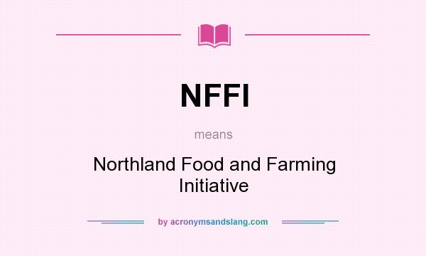What does NFFI mean? It stands for Northland Food and Farming Initiative