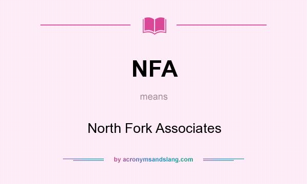 What does NFA mean? It stands for North Fork Associates