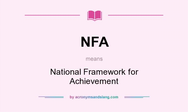 What does NFA mean? It stands for National Framework for Achievement