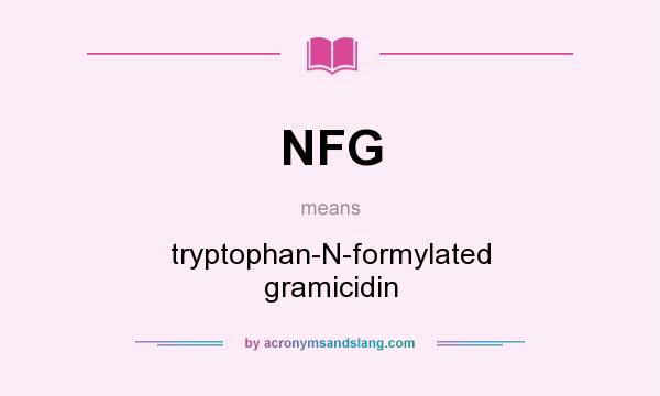 What does NFG mean? It stands for tryptophan-N-formylated gramicidin