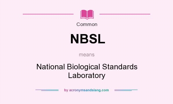 What does NBSL mean? It stands for National Biological Standards Laboratory