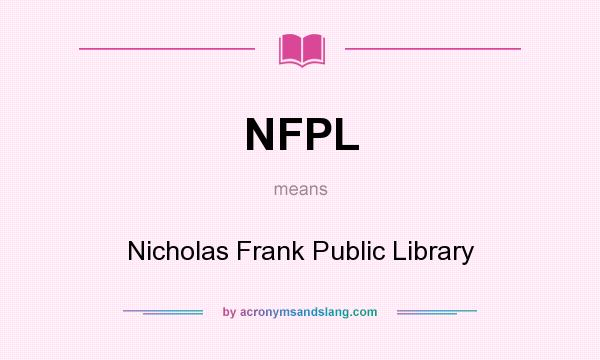 What does NFPL mean? It stands for Nicholas Frank Public Library