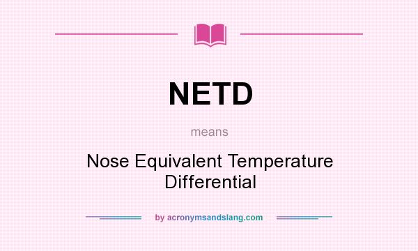 What does NETD mean? It stands for Nose Equivalent Temperature Differential