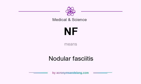 What does NF mean? It stands for Nodular fasciitis