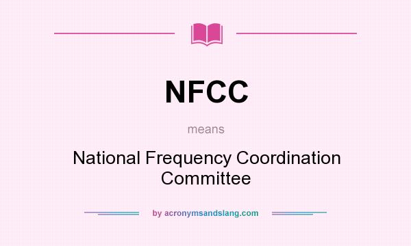 What does NFCC mean? It stands for National Frequency Coordination Committee