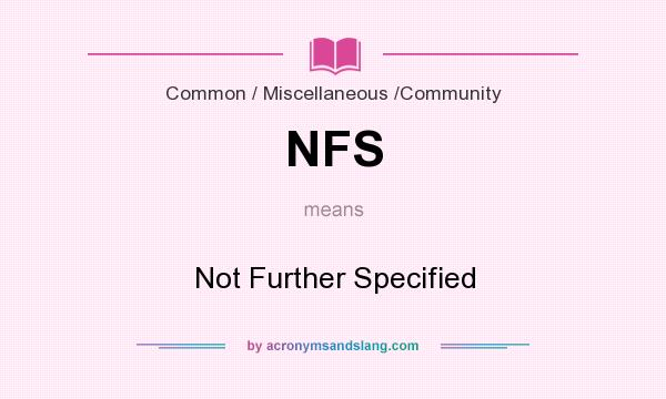 What does NFS mean? It stands for Not Further Specified