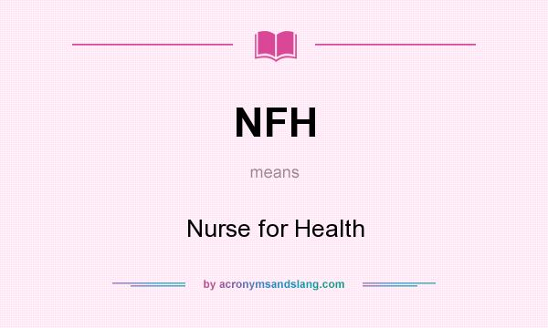 What does NFH mean? It stands for Nurse for Health