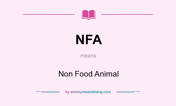 What does NFA mean? It stands for Non Food Animal