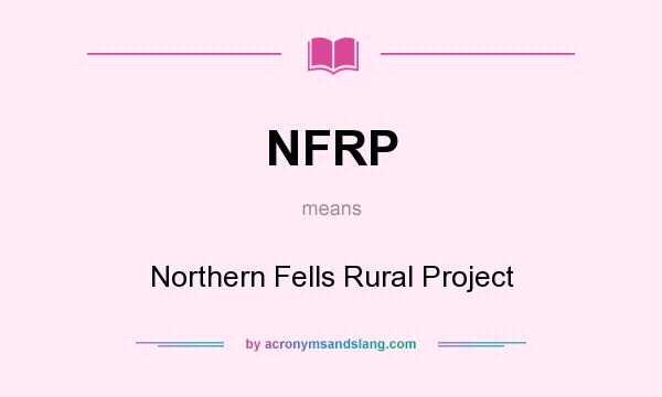 What does NFRP mean? It stands for Northern Fells Rural Project