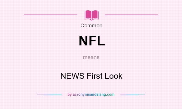 What does NFL mean? It stands for NEWS First Look