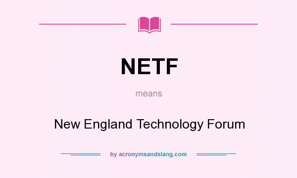 What does NETF mean? It stands for New England Technology Forum