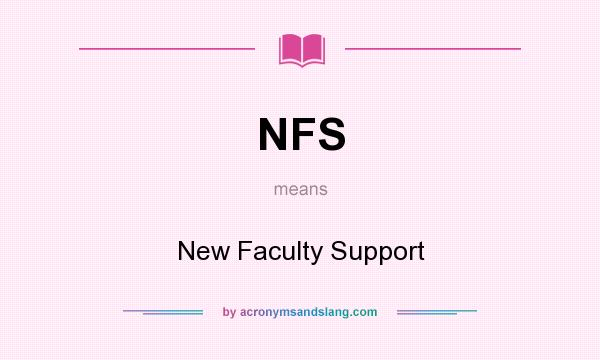 What does NFS mean? It stands for New Faculty Support