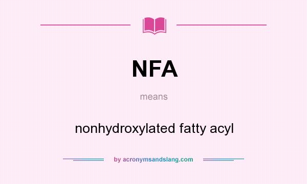 What does NFA mean? It stands for nonhydroxylated fatty acyl