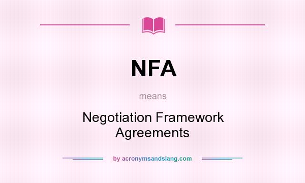 What does NFA mean? It stands for Negotiation Framework Agreements