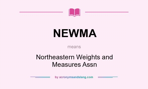 What does NEWMA mean? It stands for Northeastern Weights and Measures Assn