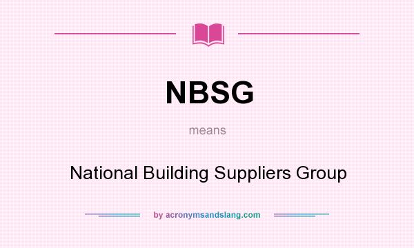 What does NBSG mean? It stands for National Building Suppliers Group