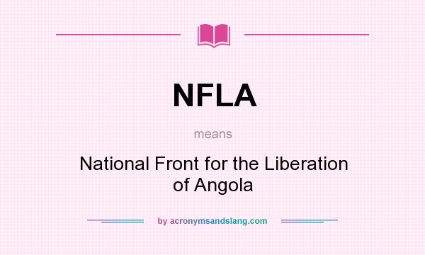 What does NFLA mean? It stands for National Front for the Liberation of Angola