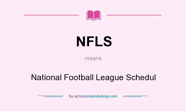 What does NFLS mean? It stands for National Football League Schedul