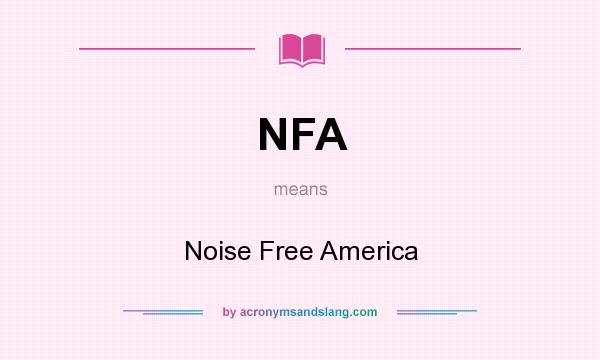 What does NFA mean? It stands for Noise Free America