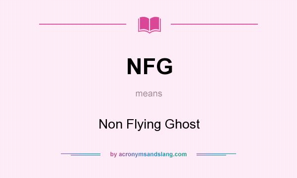 What does NFG mean? It stands for Non Flying Ghost