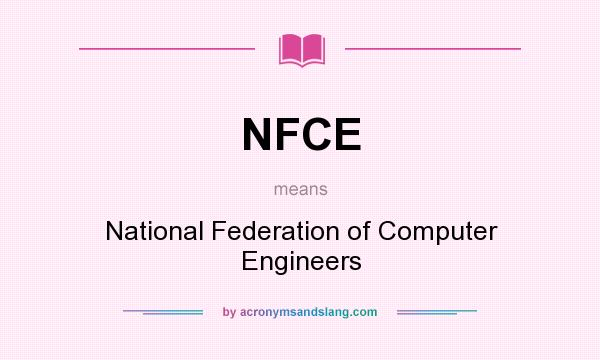 What does NFCE mean? It stands for National Federation of Computer Engineers