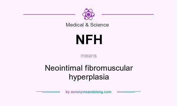 What does NFH mean? It stands for Neointimal fibromuscular hyperplasia
