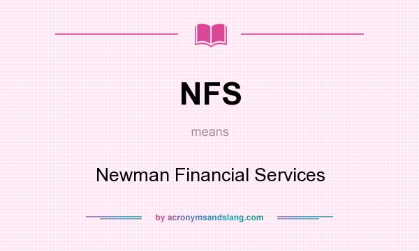 What does NFS mean? It stands for Newman Financial Services