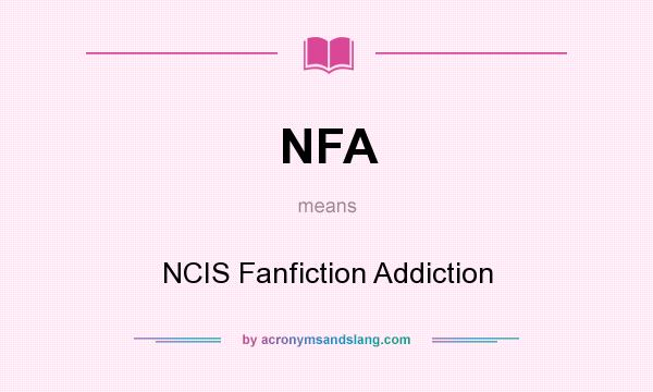 What does NFA mean? It stands for NCIS Fanfiction Addiction