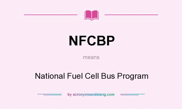 What does NFCBP mean? It stands for National Fuel Cell Bus Program