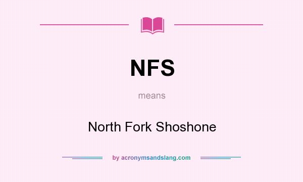 What does NFS mean? It stands for North Fork Shoshone